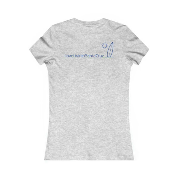 WOMEN"S FAVORITE TEE LOVE LIVIN IN SANTA CRUZ - Image 14